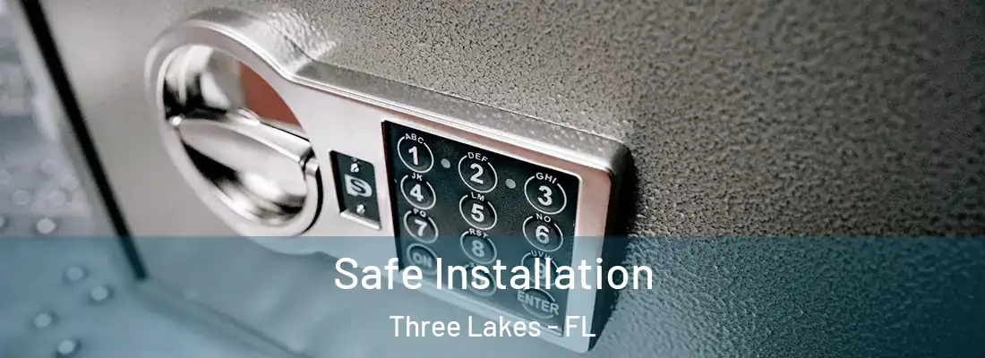 Safe Installation Three Lakes - FL